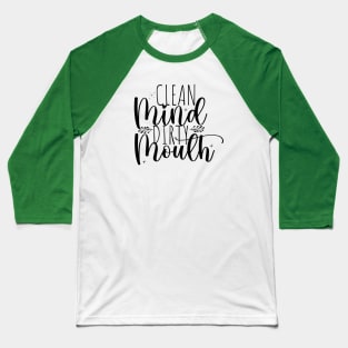 Clean mind, dirty mouth; funny; feminine; sassy; cussing; potty mouth; dirty mouth; sass; swear; swearing; cuss; pretty; text only; female; gift for her Baseball T-Shirt